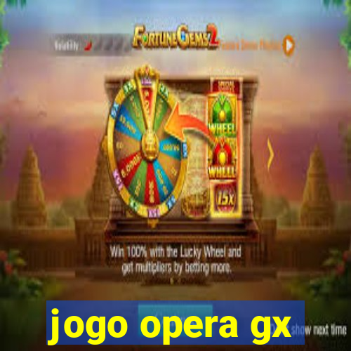 jogo opera gx